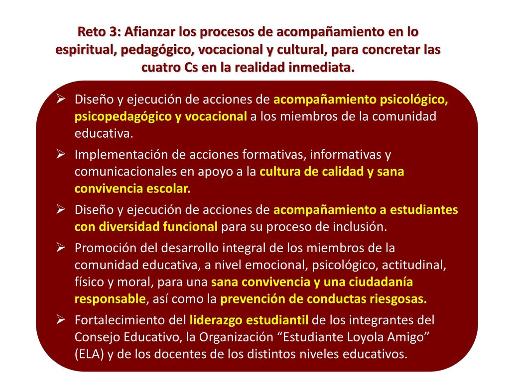 Reto 3: Afianzar los procesos de acompañamiento en lo espiritual, pedagógico, vocacional y cultural, para concretar las cuatro Cs en la realidad inmediata.