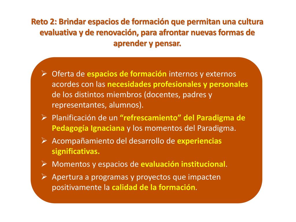 Reto 2: Brindar espacios de formación que permitan una cultura evaluativa y de renovación, para afrontar nuevas formas de aprender y pensar.