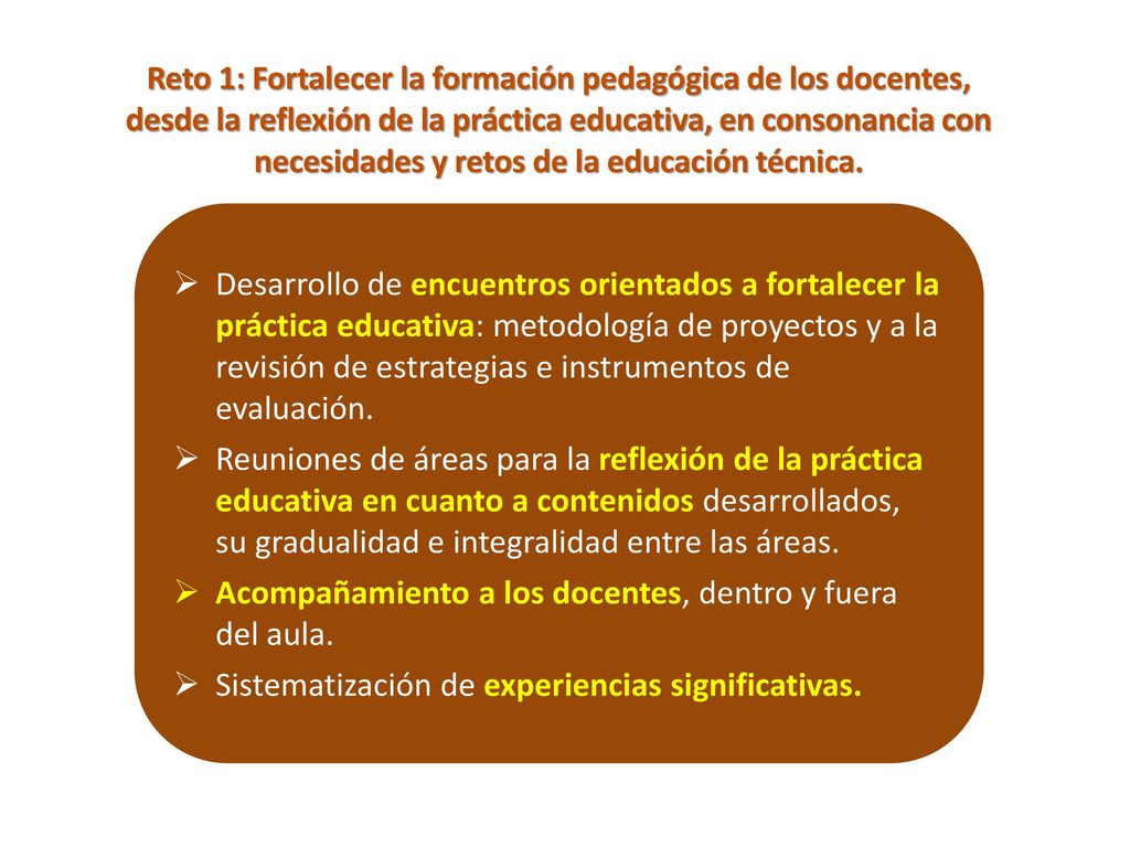 Reto 1: Fortalecer la formación pedagógica de los docentes, desde la reflexión de la práctica educativa, en consonancia con necesidades y retos de la educación técnica.