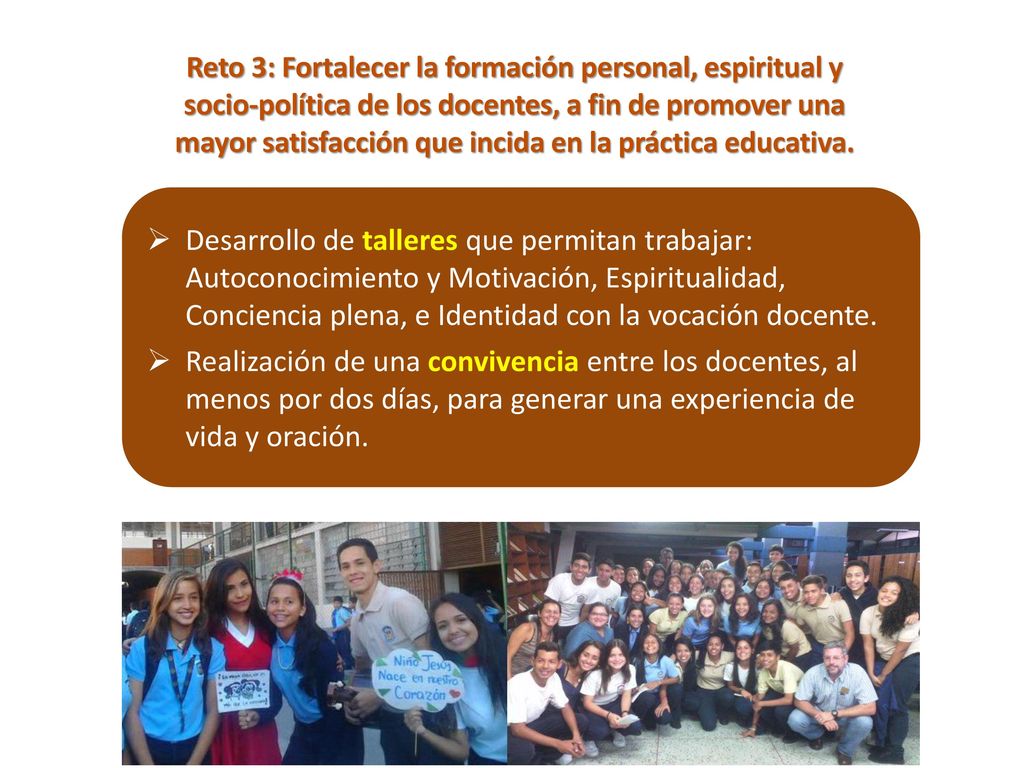 Reto 3: Fortalecer la formación personal, espiritual y socio-política de los docentes, a fin de promover una mayor satisfacción que incida en la práctica educativa.