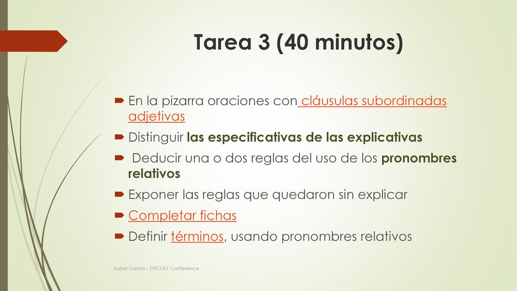 Tarea 3 (40 minutos) En la pizarra oraciones con cláusulas subordinadas adjetivas. Distinguir las especificativas de las explicativas.