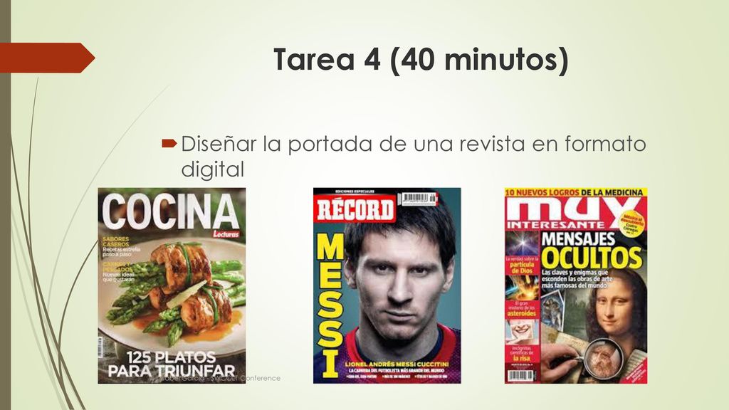 Tarea 4 (40 minutos) Diseñar la portada de una revista en formato digital. Cada grupo proyectará y explicará su portada.