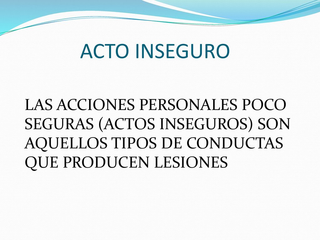 ACTO INSEGURO LAS ACCIONES PERSONALES POCO SEGURAS (ACTOS INSEGUROS) SON AQUELLOS TIPOS DE CONDUCTAS QUE PRODUCEN LESIONES.