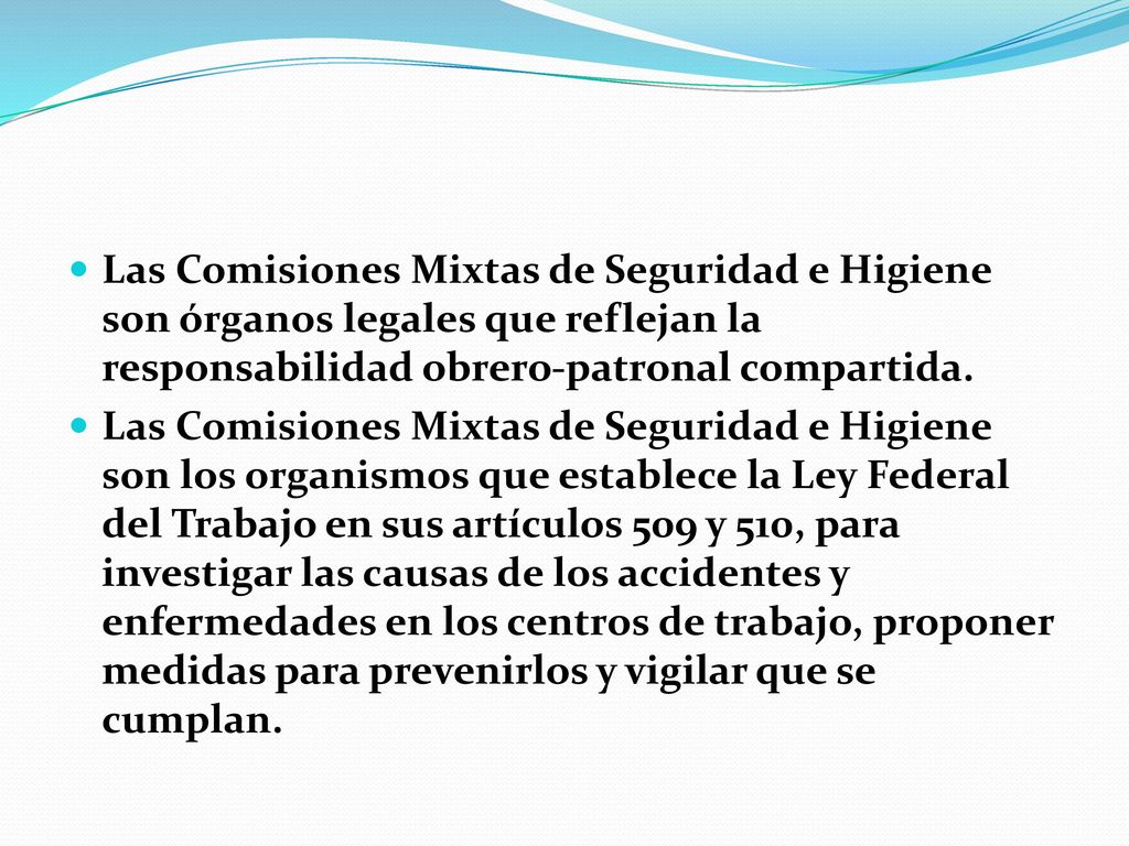 Las Comisiones Mixtas de Seguridad e Higiene son órganos legales que reflejan la responsabilidad obrero-patronal compartida.