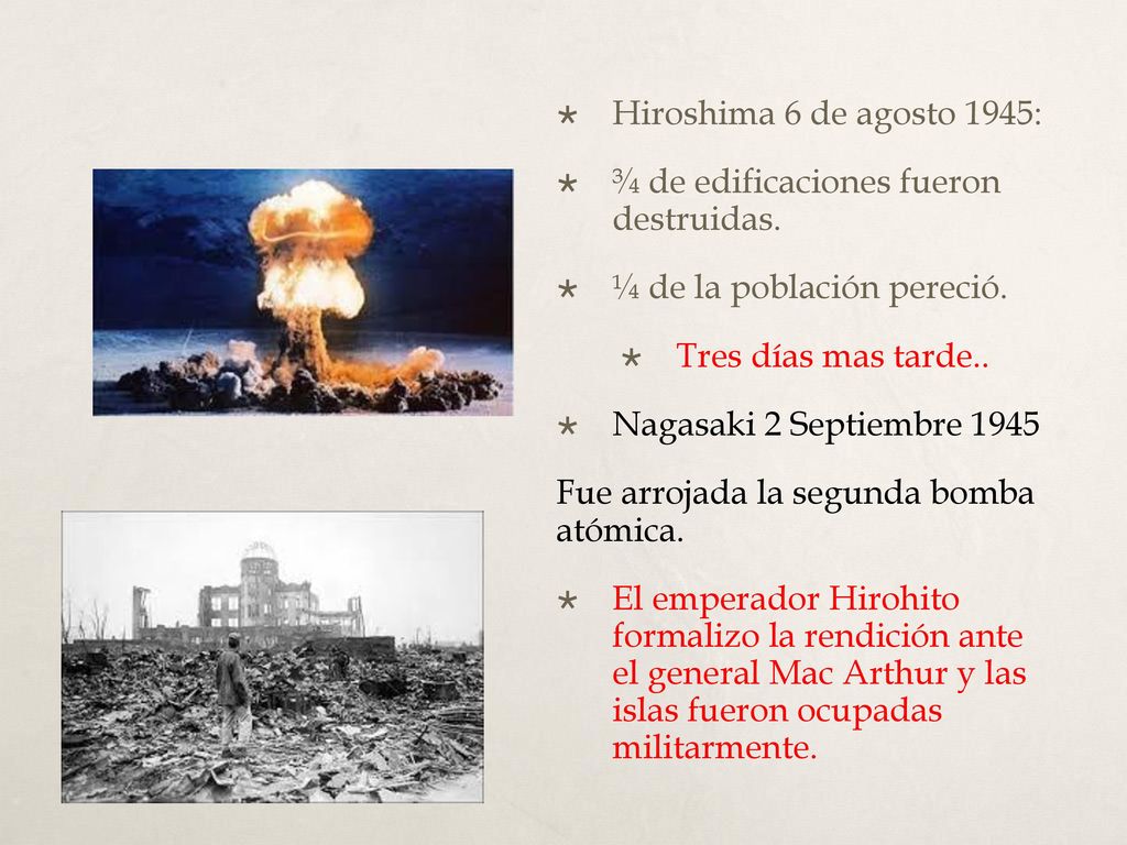 Hiroshima 6 de agosto 1945: ¾ de edificaciones fueron destruidas. ¼ de la población pereció. Tres días mas tarde..