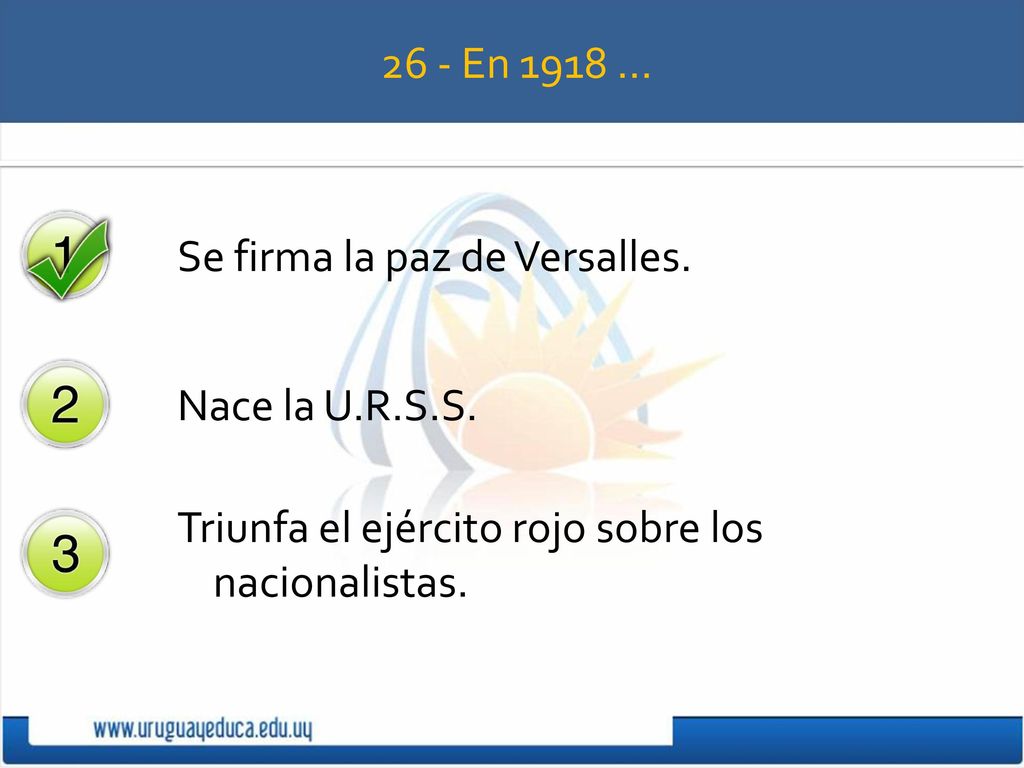 26 - En 1918 … Se firma la paz de Versalles. Nace la U.R.S.S.
