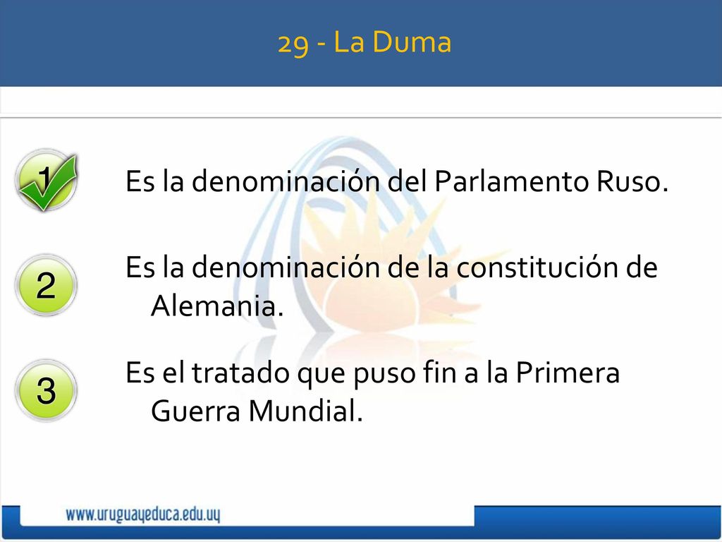29 - La Duma Es la denominación del Parlamento Ruso. Es la denominación de la constitución de Alemania.