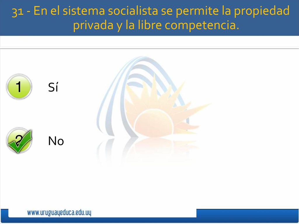 31 - En el sistema socialista se permite la propiedad privada y la libre competencia.