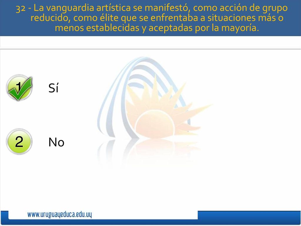 32 - La vanguardia artística se manifestó, como acción de grupo reducido, como élite que se enfrentaba a situaciones más o menos establecidas y aceptadas por la mayoría.