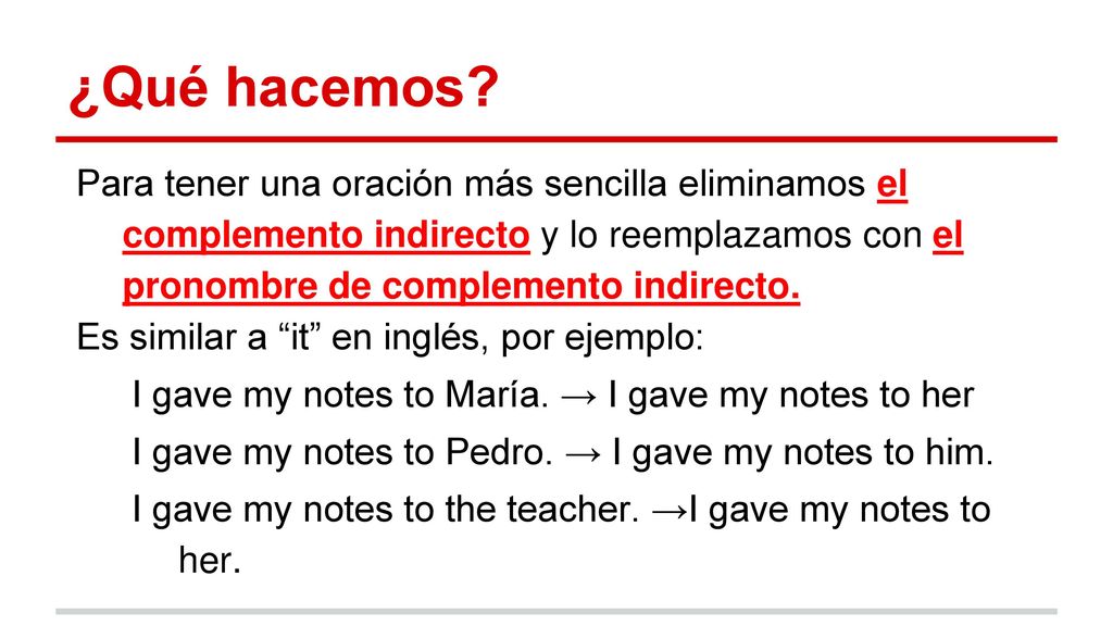¿Qué hacemos Para tener una oración más sencilla eliminamos el complemento indirecto y lo reemplazamos con el pronombre de complemento indirecto.