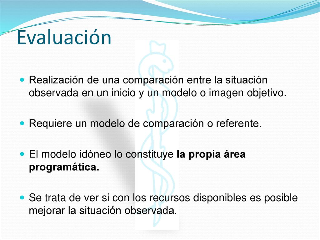 Evaluación Realización de una comparación entre la situación observada en un inicio y un modelo o imagen objetivo.