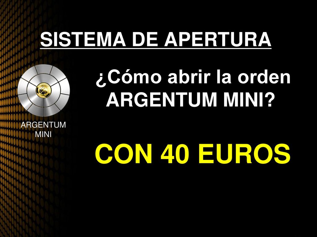 CON 40 EUROS SISTEMA DE APERTURA ¿Cómo abrir la orden ARGENTUM MINI