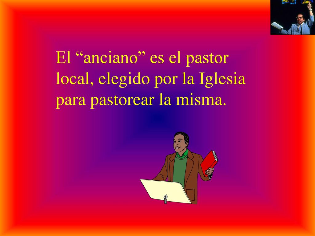 El anciano es el pastor local, elegido por la Iglesia para pastorear la misma.