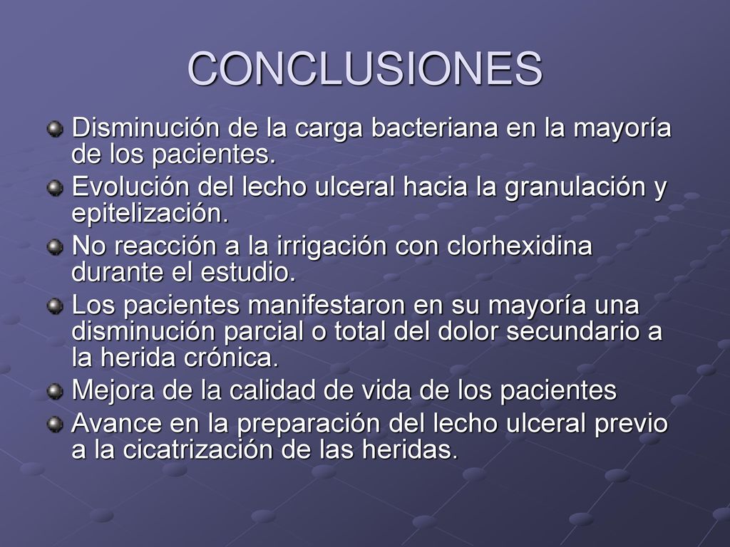 CONCLUSIONES Disminución de la carga bacteriana en la mayoría de los pacientes. Evolución del lecho ulceral hacia la granulación y epitelización.