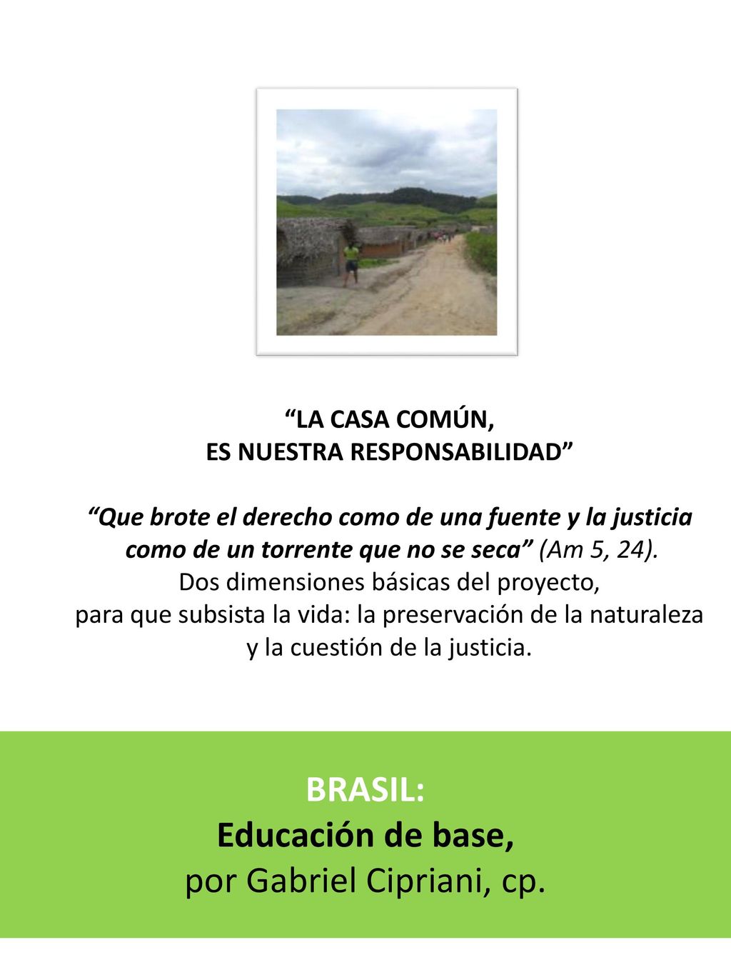 Que brote el derecho como de una fuente y la justicia