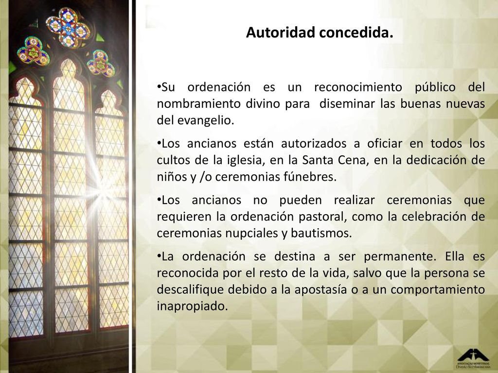 Autoridad concedida. Su ordenación es un reconocimiento público del nombramiento divino para diseminar las buenas nuevas del evangelio.