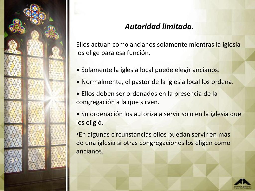Autoridad limitada. Ellos actúan como ancianos solamente mientras la iglesia los elige para esa función.
