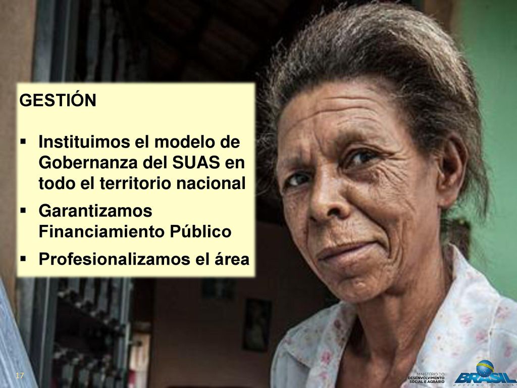 GESTIÓN Instituimos el modelo de Gobernanza del SUAS en todo el territorio nacional. Garantizamos Financiamiento Público.