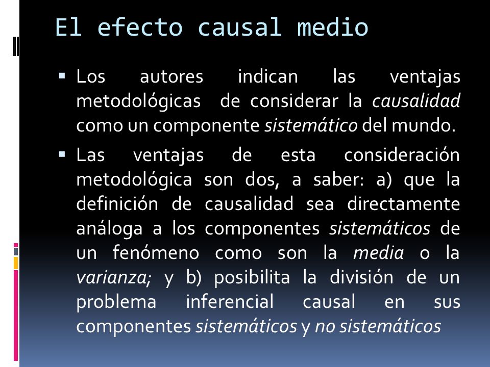 El efecto causal medio Los autores indican las ventajas metodológicas de considerar la causalidad como un componente sistemático del mundo.