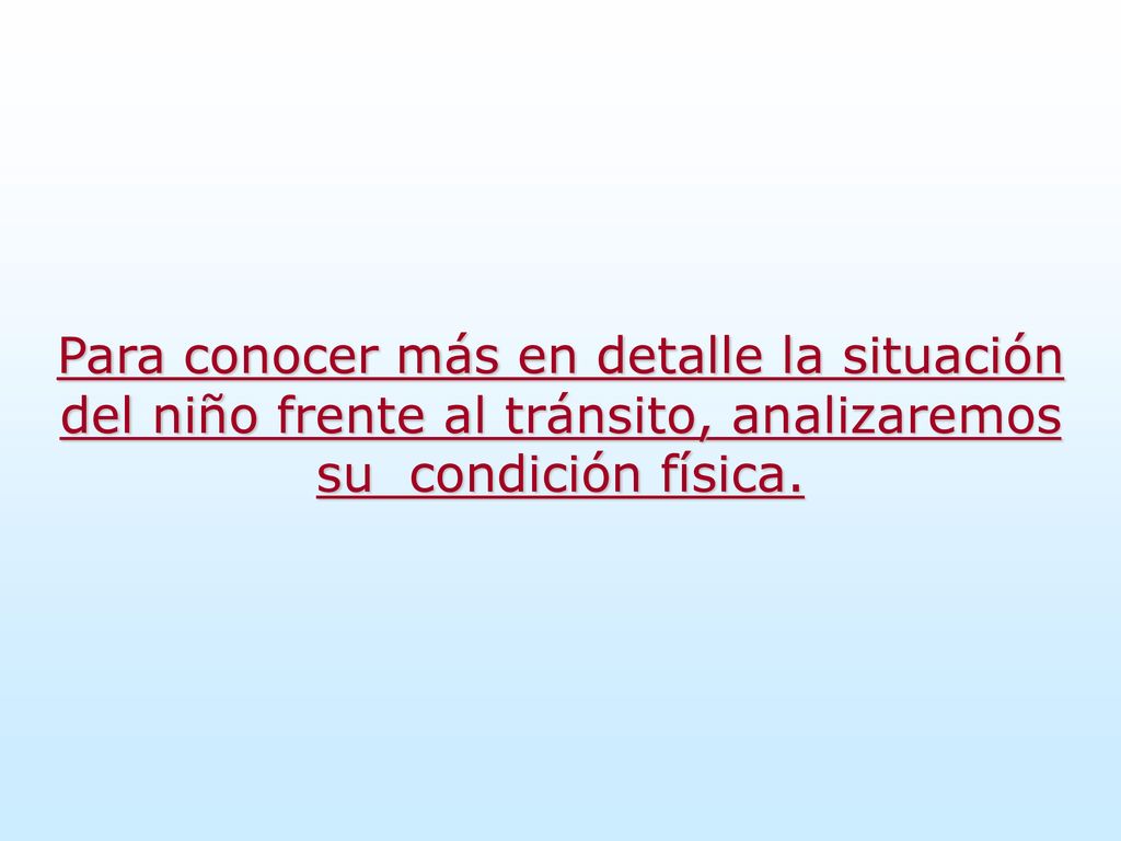 Para conocer más en detalle la situación del niño frente al tránsito, analizaremos su condición física.
