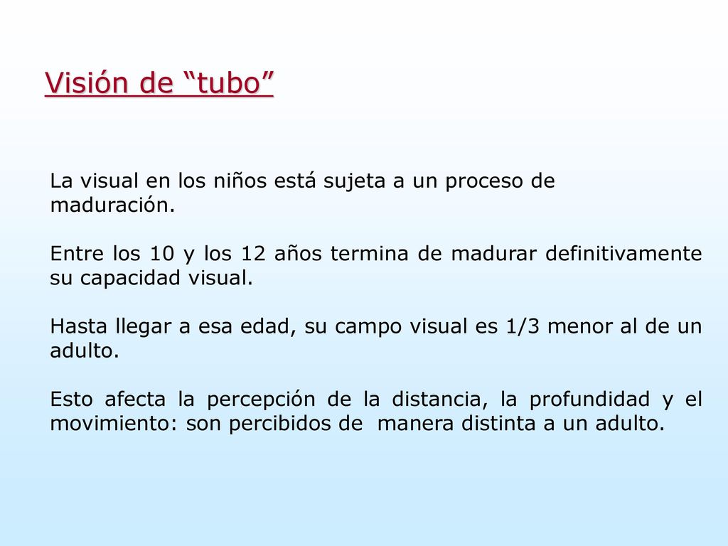 Visión de tubo La visual en los niños está sujeta a un proceso de maduración.