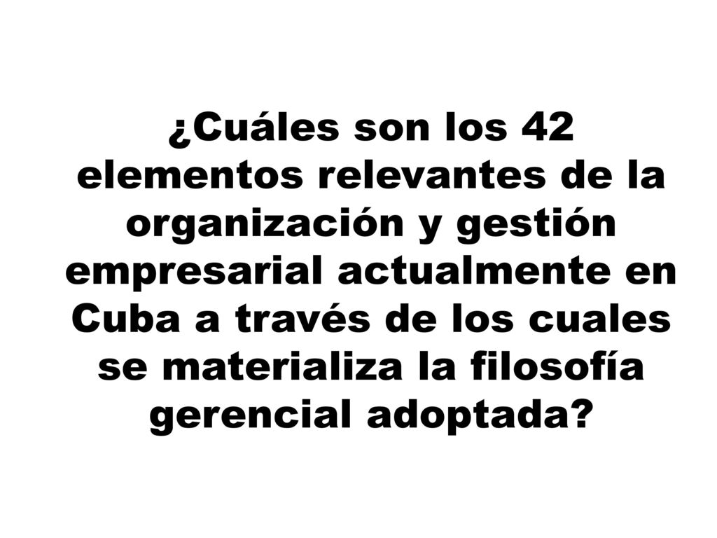 ¿Cuáles son los 42 elementos relevantes de la organización y gestión empresarial actualmente en Cuba a través de los cuales se materializa la filosofía gerencial adoptada