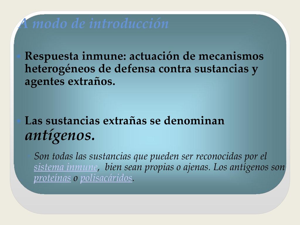 A modo de introducción Respuesta inmune: actuación de mecanismos heterogéneos de defensa contra sustancias y agentes extraños.