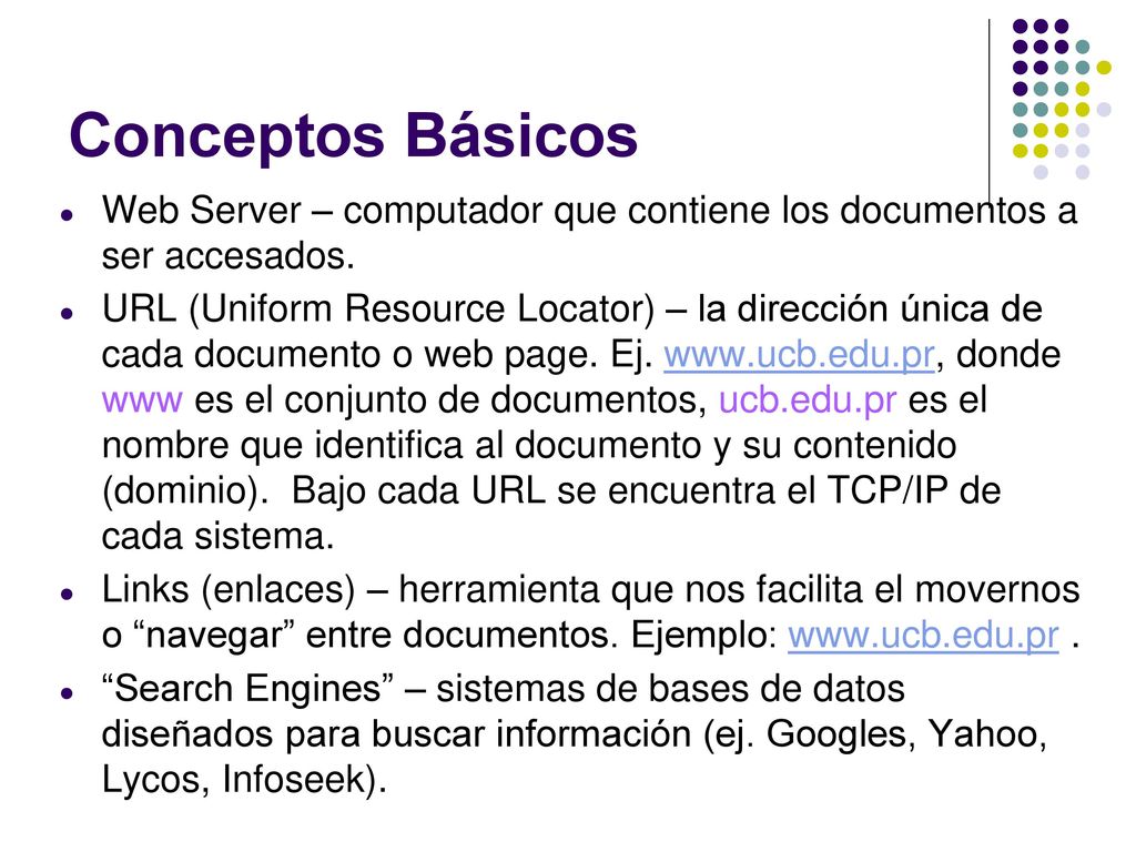 Conceptos Básicos Web Server – computador que contiene los documentos a ser accesados.