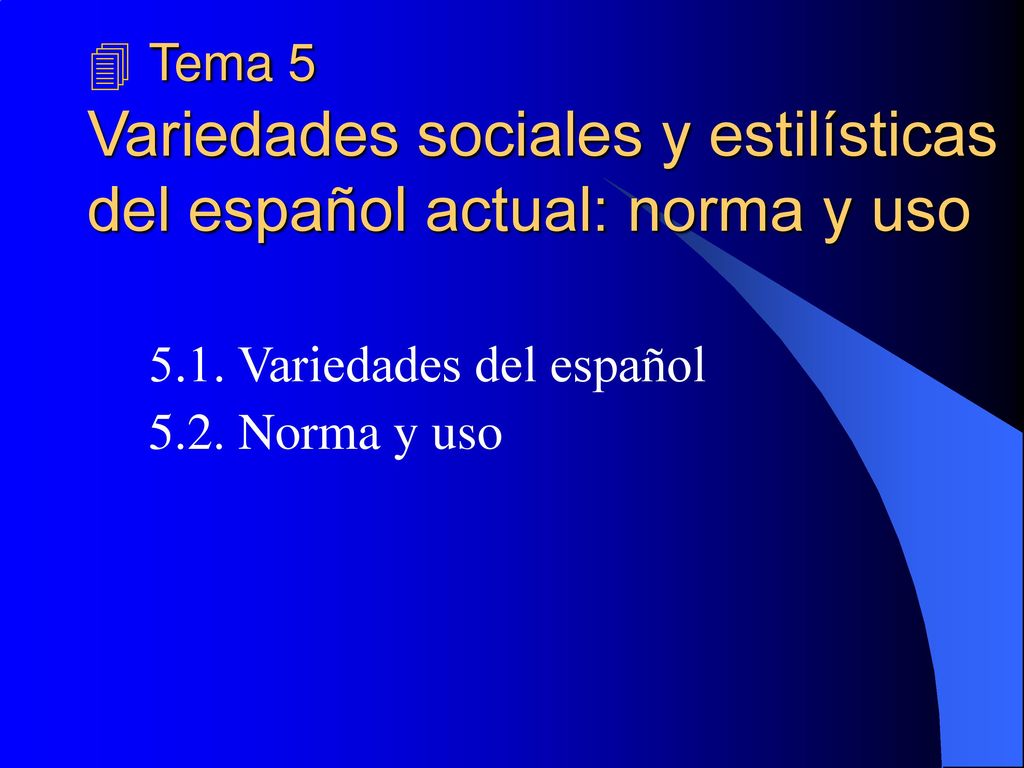  Tema 5 Variedades sociales y estilísticas del español actual: norma y uso