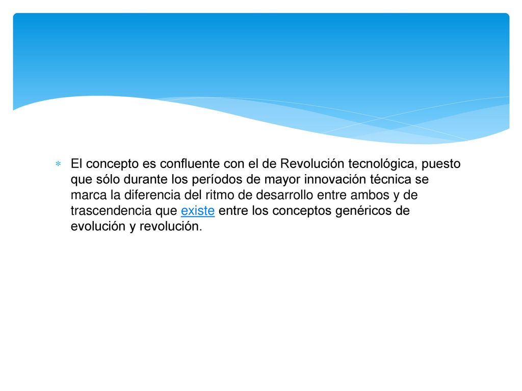El concepto es confluente con el de Revolución tecnológica, puesto que sólo durante los períodos de mayor innovación técnica se marca la diferencia del ritmo de desarrollo entre ambos y de trascendencia que existe entre los conceptos genéricos de evolución y revolución.