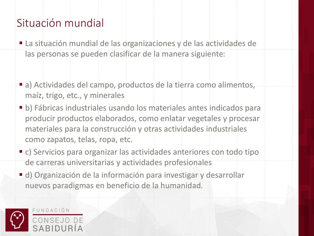 Situación mundial La situación mundial de las organizaciones y de las actividades de las personas se pueden clasificar de la manera siguiente: