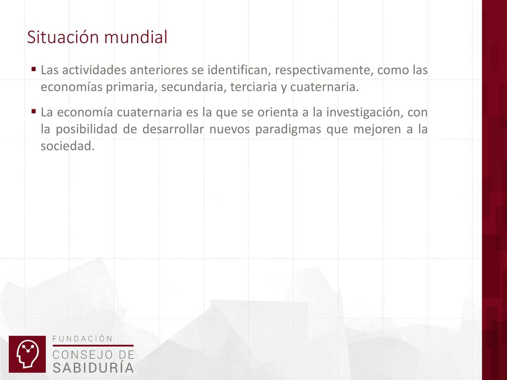 Situación mundial Las actividades anteriores se identifican, respectivamente, como las economías primaria, secundaria, terciaria y cuaternaria.