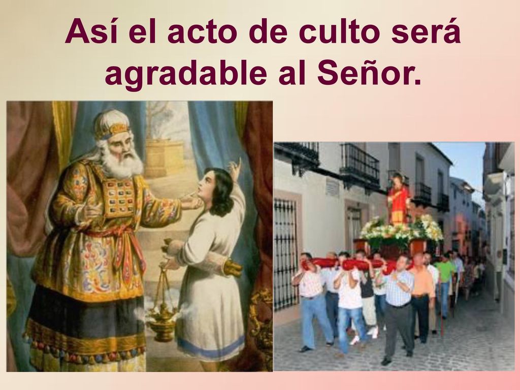 Así el acto de culto será agradable al Señor.