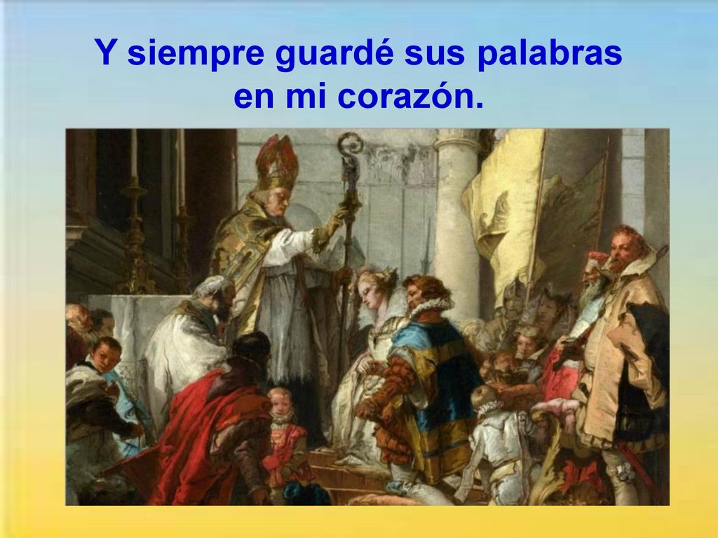 Y siempre guardé sus palabras en mi corazón.