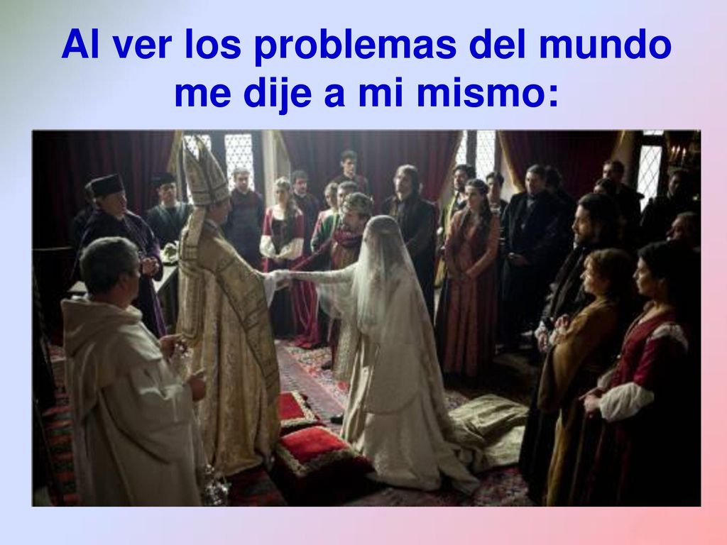 Al ver los problemas del mundo me dije a mi mismo: