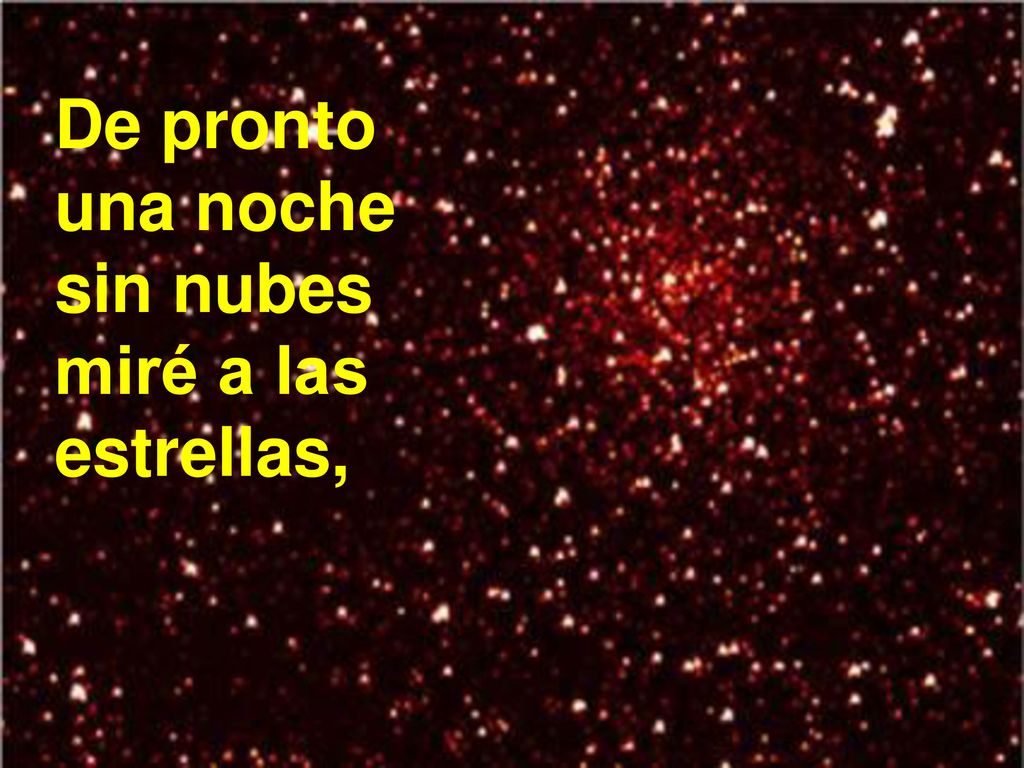 De pronto una noche sin nubes miré a las estrellas,
