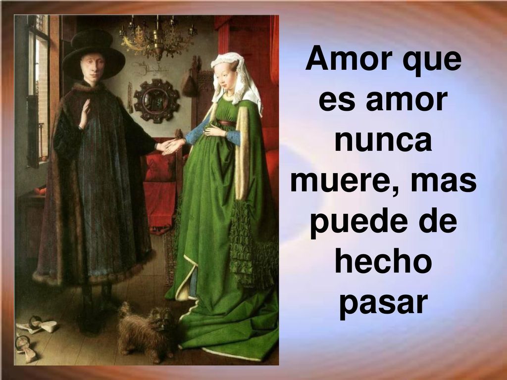 Amor que es amor nunca muere, mas puede de hecho pasar