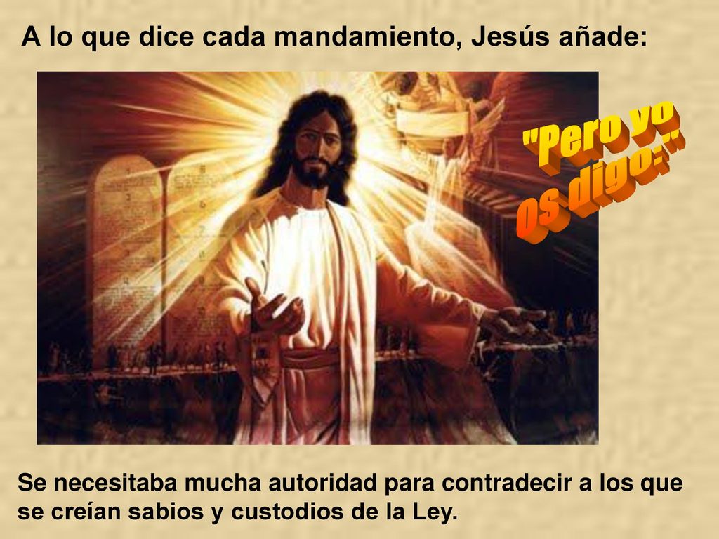 Pero yo os digo: A lo que dice cada mandamiento, Jesús añade:
