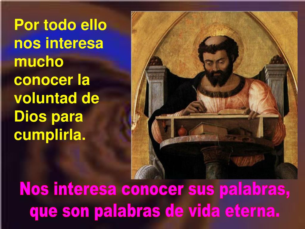 Nos interesa conocer sus palabras, que son palabras de vida eterna.