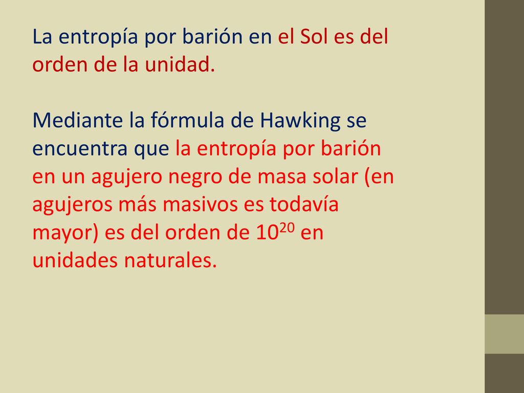 La entropía por barión en el Sol es del orden de la unidad.