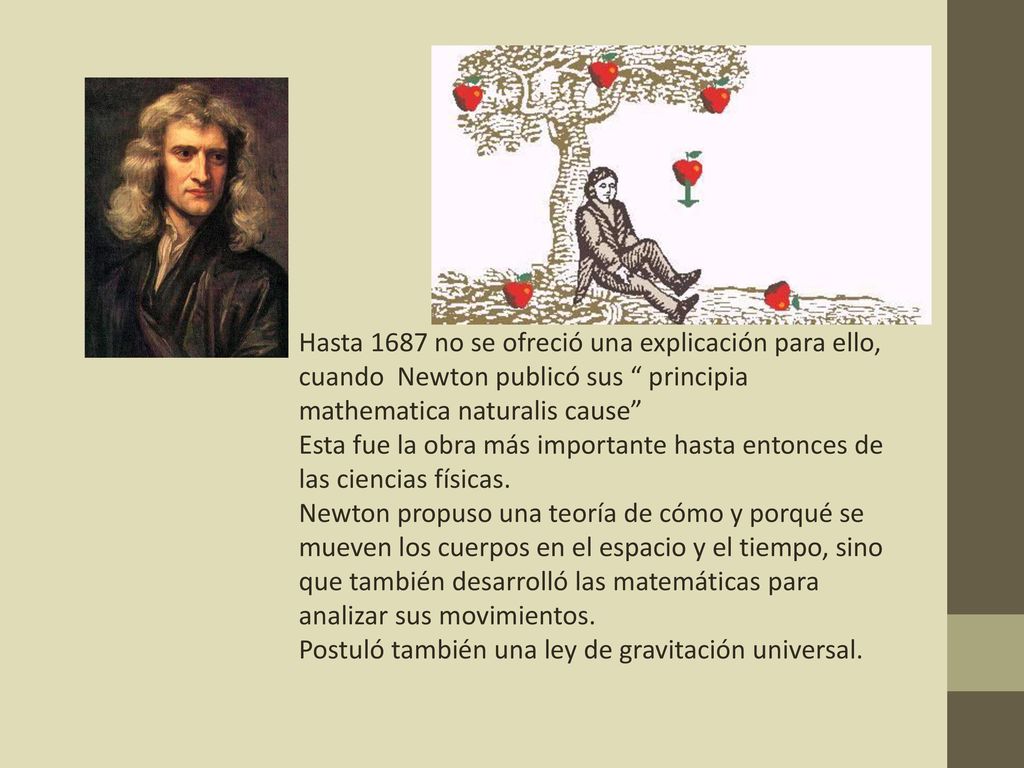 Hasta 1687 no se ofreció una explicación para ello, cuando Newton publicó sus principia mathematica naturalis cause
