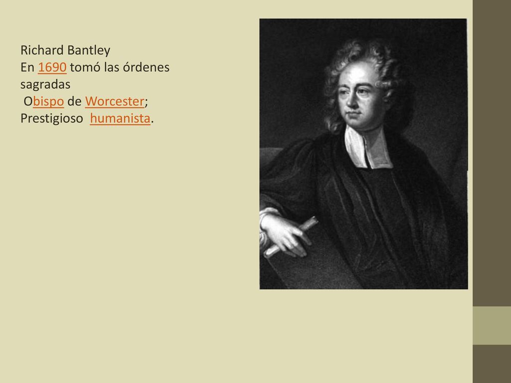 Richard Bantley En 1690 tomó las órdenes sagradas Obispo de Worcester; Prestigioso humanista.