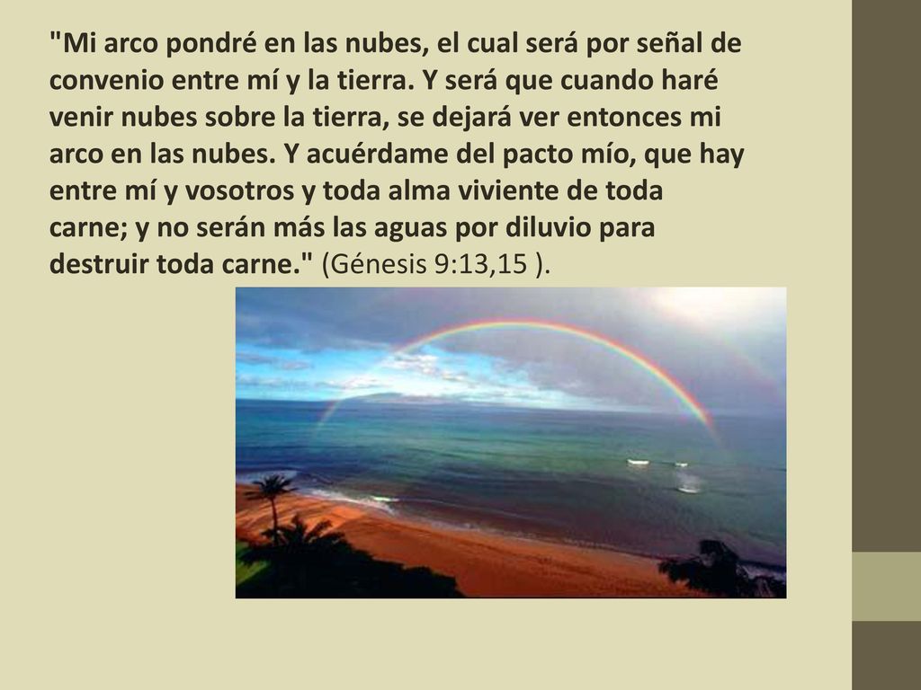 Mi arco pondré en las nubes, el cual será por señal de convenio entre mí y la tierra.