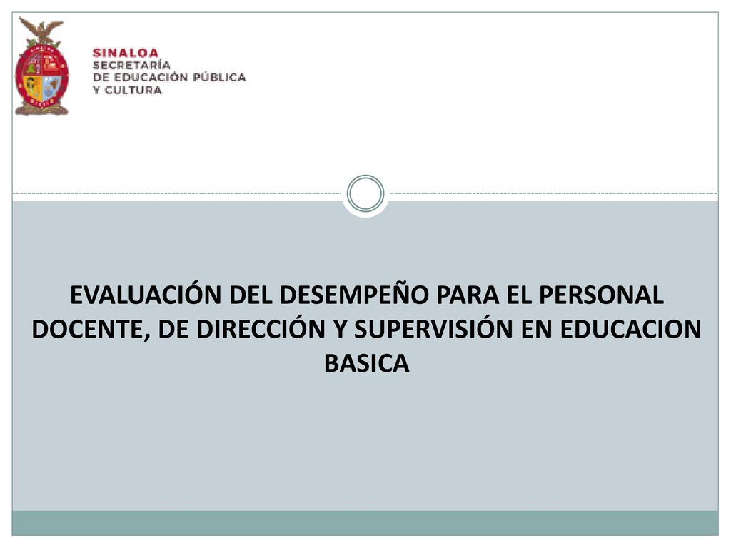 EVALUACIÓN DEL DESEMPEÑO PARA EL PERSONAL DOCENTE, DE DIRECCIÓN Y SUPERVISIÓN EN EDUCACION BASICA