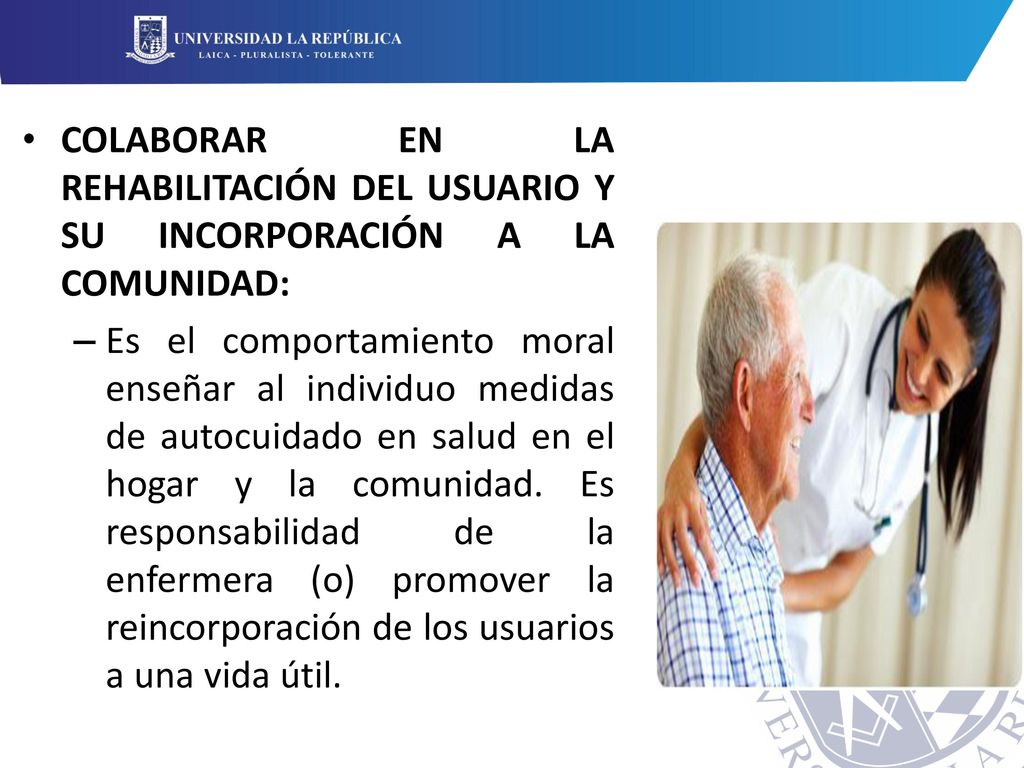 COLABORAR EN LA REHABILITACIÓN DEL USUARIO Y SU INCORPORACIÓN A LA COMUNIDAD: