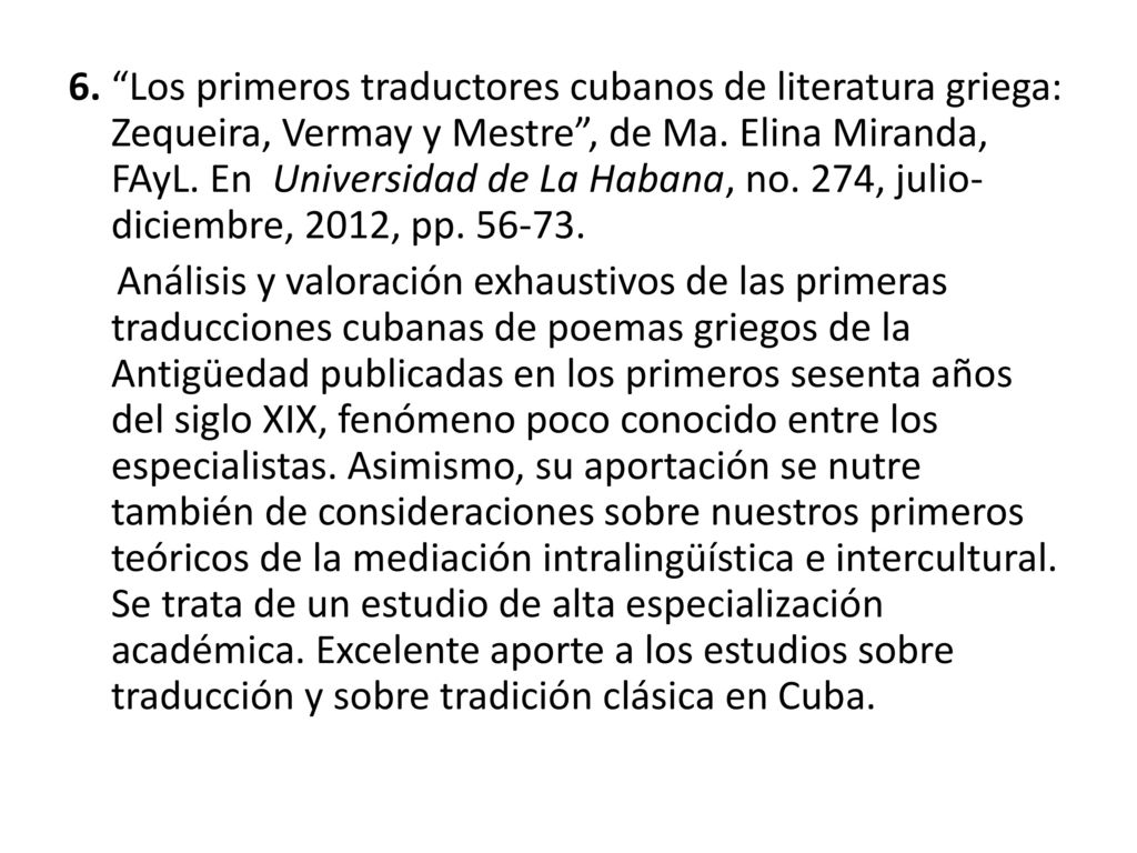 6. Los primeros traductores cubanos de literatura griega: Zequeira, Vermay y Mestre , de Ma. Elina Miranda, FAyL. En Universidad de La Habana, no. 274, julio-diciembre, 2012, pp
