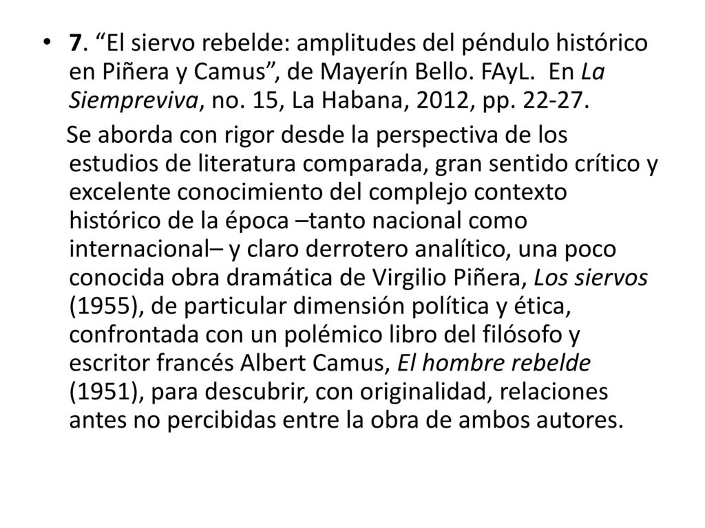 7. El siervo rebelde: amplitudes del péndulo histórico en Piñera y Camus , de Mayerín Bello. FAyL. En La Siempreviva, no. 15, La Habana, 2012, pp