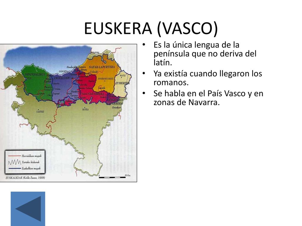 EUSKERA (VASCO) Es la única lengua de la península que no deriva del latín. Ya existía cuando llegaron los romanos.