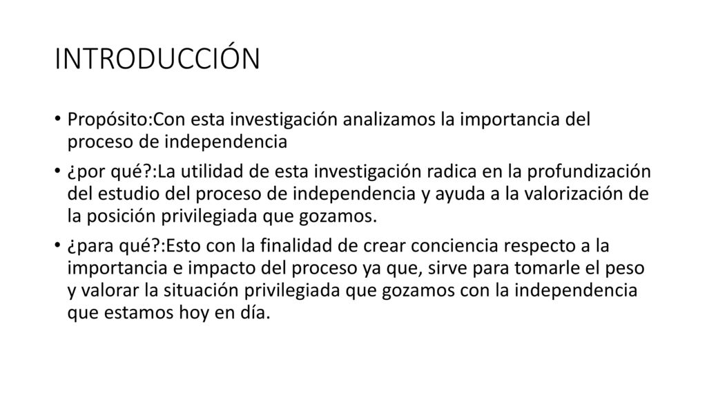 INTRODUCCIÓN Propósito:Con esta investigación analizamos la importancia del proceso de independencia.