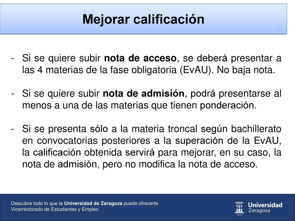 Mejorar calificación Si se quiere subir nota de acceso, se deberá presentar a las 4 materias de la fase obligatoria (EvAU). No baja nota.